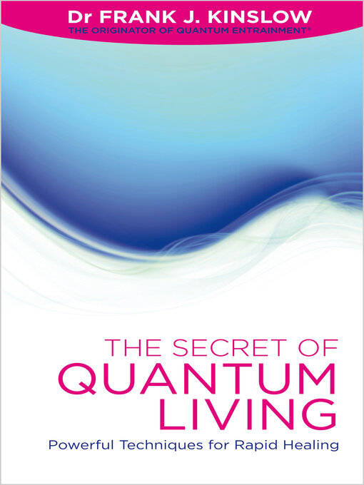 Title details for The Secret of Quantum Living by Dr. Frank J. Kinslow - Available